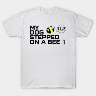 My dog stepped on a bee T-Shirt